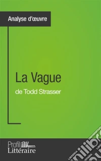 La Vague de Todd Strasser (Analyse approfondie)Approfondissez votre lecture de cette œuvre avec notre profil littéraire (résumé, fiche de lecture et axes de lecture). E-book. Formato EPUB ebook