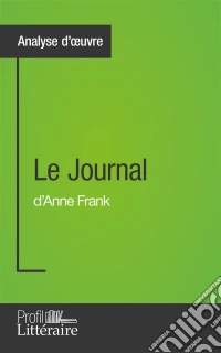 Le Journal d'Anne Frank (Analyse approfondie)Approfondissez votre lecture de cette œuvre avec notre profil littéraire (résumé, fiche de lecture et axes de lecture). E-book. Formato EPUB ebook