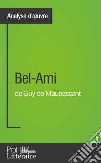 Bel-Ami de Guy de Maupassant (Analyse approfondie)Approfondissez votre lecture de cette œuvre avec notre profil littéraire (résumé, fiche de lecture et axes de lecture). E-book. Formato EPUB ebook