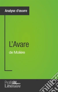 L'Avare de Molière (Analyse approfondie)Approfondissez votre lecture de cette œuvre avec notre profil littéraire (résumé, fiche de lecture et axes de lecture). E-book. Formato EPUB ebook