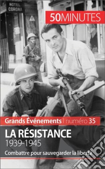 La Résistance. 1939-1945Combattre pour sauvegarder la liberté. E-book. Formato EPUB ebook di Stéphanie Simonnet