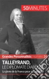 Talleyrand: L'art diplomatique du diable boiteux. E-book. Formato EPUB ebook di Romain Parmentier