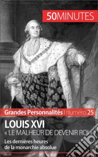 Louis XVILes dernières heures de la monarchie absolue. E-book. Formato EPUB ebook