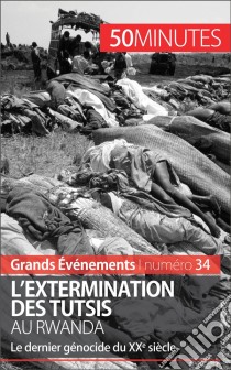 L'extermination des Tutsis au RwandaLe dernier génocide du XXe siècle. E-book. Formato EPUB ebook di Jonathan Duhoux