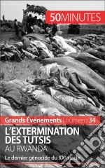 L&apos;extermination des Tutsis au RwandaLe dernier génocide du XXe siècle. E-book. Formato EPUB ebook