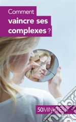 Comment vaincre ses complexes ?. E-book. Formato EPUB ebook