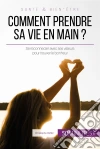 Comment prendre sa vie en main ?: Se reconnecter avec ses valeurs pour trouver le bonheur. E-book. Formato EPUB ebook di Christophe Peiffer
