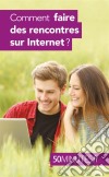 Comment faire des rencontres sur Internet ?. E-book. Formato EPUB ebook di Sophie Mévisse