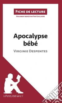 Apocalypse bébé de Virginie Despentes (Fiche de lecture)Analyse complète et résumé détaillé de l'oeuvre. E-book. Formato EPUB ebook