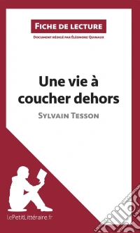 Une vie à coucher dehors de Sylvain Tesson (Fiche de lecture)Analyse complète et résumé détaillé de l'oeuvre. E-book. Formato EPUB ebook