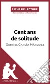 Cent ans de solitude de Gabriel García Márquez (Fiche de lecture)Analyse complète et résumé détaillé de l'oeuvre. E-book. Formato EPUB ebook di lePetitLitteraire