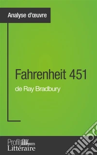 Fahrenheit 451 de Ray Bradbury (Analyse approfondie)Approfondissez votre lecture de cette œuvre avec notre profil littéraire (résumé, fiche de lecture et axes de lecture). E-book. Formato EPUB ebook