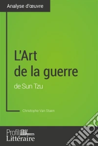 L'Art de la guerre de Sun Tzu (Analyse approfondie)Approfondissez votre lecture de cette œuvre avec notre profil littéraire (résumé, fiche de lecture et axes de lecture). E-book. Formato EPUB ebook