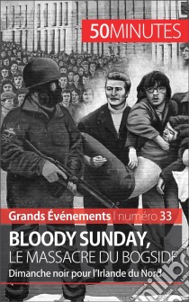 Bloody Sunday, le massacre du BogsideDimanche noir pour l’Irlande du Nord. E-book. Formato EPUB ebook di Pierre Brassart