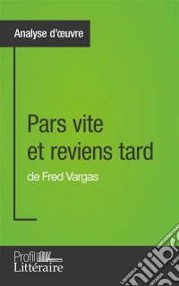 Pars vite et reviens tard de Fred Vargas (Analyse approfondie)Approfondissez votre lecture de cette œuvre avec notre profil littéraire (résumé, fiche de lecture et axes de lecture). E-book. Formato EPUB ebook