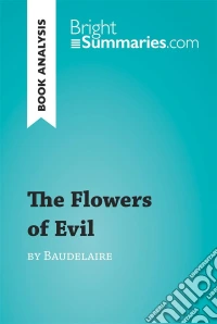 The Flowers of Evil by Baudelaire (Book Analysis)Detailed Summary, Analysis and Reading Guide. E-book. Formato EPUB ebook