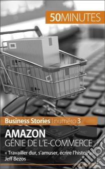 Amazon, génie de l'e-commerce« Travailler dur, s’amuser, écrire l’histoire » Jeff Bezos. E-book. Formato EPUB ebook di Myriam M'Barki