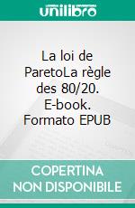 La loi de ParetoLa règle des 80/20. E-book. Formato EPUB ebook