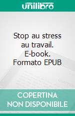 Stop au stress au travail. E-book. Formato EPUB