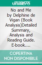 No and Me by Delphine de Vigan (Book Analysis)Detailed Summary, Analysis and Reading Guide. E-book. Formato EPUB ebook