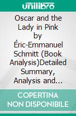 Oscar and the Lady in Pink by Éric-Emmanuel Schmitt (Book Analysis)Detailed Summary, Analysis and Reading Guide. E-book. Formato EPUB ebook