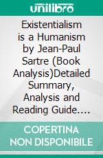 Existentialism is a Humanism by Jean-Paul Sartre (Book Analysis)Detailed Summary, Analysis and Reading Guide. E-book. Formato EPUB ebook di Bright Summaries