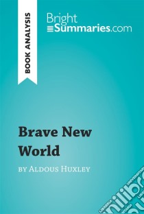 Brave New World by Aldous Huxley (Book Analysis)Detailed Summary, Analysis and Reading Guide. E-book. Formato EPUB ebook di Bright Summaries