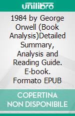 1984 by George Orwell (Book Analysis)Detailed Summary, Analysis and Reading Guide. E-book. Formato EPUB ebook