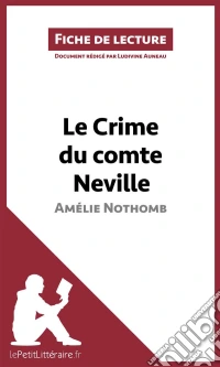 Le Crime du comte Neville d'Amélie Nothomb (Fiche de lecture)Analyse complète et résumé détaillé de l'oeuvre. E-book. Formato EPUB ebook