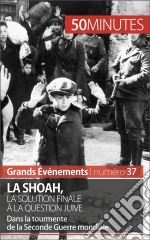 La Shoah, la solution finale à la question juiveDans la tourmente de la Seconde Guerre mondiale. E-book. Formato EPUB ebook