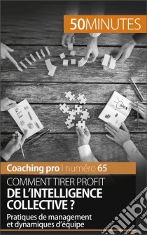 Tirer profit de l'intelligence collectivePratiques de management et dynamiques d’équipe. E-book. Formato EPUB ebook di Véronique Bronckart