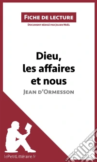 Dieu, les affaires et nous de Jean d'Ormesson (Fiche de lecture)Analyse complète et résumé détaillé de l'oeuvre. E-book. Formato EPUB ebook