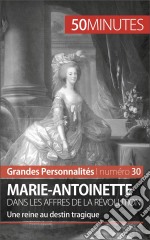 Marie-AntoinetteLe destin tragique d&apos;une reine dans la tourmente de la Révolution. E-book. Formato EPUB ebook