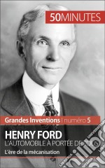 Henry Ford. L&apos;automobile à portée de tousL’ère de la mécanisation. E-book. Formato EPUB ebook