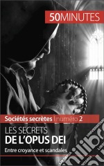 Les secrets de l&apos;Opus DeiEntre croyance et scandales. E-book. Formato EPUB