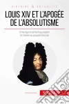 Louis XIV et l'apogée de l'absolutisme: Entre rayonnement européen et misère du peuple français. E-book. Formato EPUB ebook di Thomas Melchers