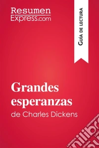 Grandes esperanzas de Charles Dickens (Guía de lectura)Resumen y análsis completo. E-book. Formato EPUB ebook