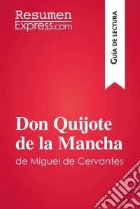 Don Quijote de la Mancha de Miguel de Cervantes (Guía de lectura)Resumen y análisis completo. E-book. Formato EPUB ebook