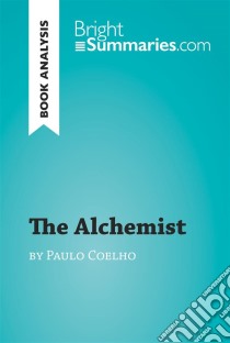 The Alchemist by Paulo Coelho (Book Analysis)Detailed Summary, Analysis and Reading Guide. E-book. Formato EPUB ebook di Bright Summaries