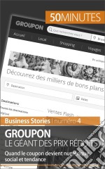 Groupon le géant des prix réduitsQuand le coupon devient numérique, social et tendance. E-book. Formato EPUB ebook