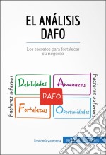 El análisis DAFOLos secretos para fortalecer su negocio. E-book. Formato EPUB