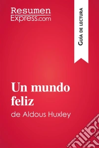 Un mundo feliz de Aldous Huxley (Guía de lectura)Resumen y análisis completo. E-book. Formato EPUB ebook