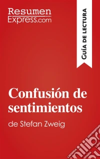 Confusión de sentimientos de Stefan Zweig (Guía de lectura)Resumen y análisis completo. E-book. Formato EPUB ebook