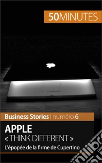 Apple « Think different »L’épopée de la firme de Cupertino. E-book. Formato EPUB ebook di Ariane de Saeger