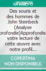 Des souris et des hommes de John Steinbeck (Analyse approfondie)Approfondissez votre lecture de cette œuvre avec notre profil littéraire (résumé, fiche de lecture et axes de lecture). E-book. Formato EPUB ebook