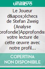 Le Joueur d'échecs de Stefan Zweig (Analyse approfondie)Approfondissez votre lecture de cette œuvre avec notre profil littéraire (résumé, fiche de lecture et axes de lecture). E-book. Formato EPUB ebook