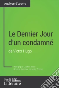 Le Dernier Jour d'un condamné de Victor Hugo (Analyse approfondie)Approfondissez votre lecture de cette œuvre avec notre profil littéraire (résumé, fiche de lecture et axes de lecture). E-book. Formato EPUB ebook