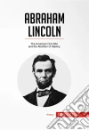 Abraham LincolnThe American Civil War and the Abolition of Slavery. E-book. Formato EPUB ebook di 50 minutes