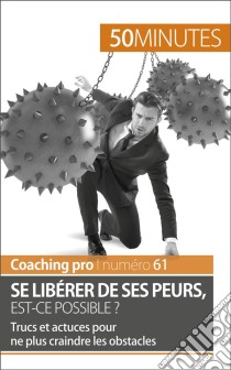 Se libérer de ses peursTechniques et conseils pour gérer l'anxiété au travail. E-book. Formato EPUB ebook di Coralie Closon