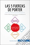 Las cinco fuerzas de PorterCómo distanciarse de la competencia con éxito. E-book. Formato EPUB ebook